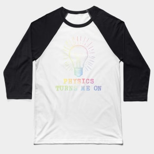 Physics Turns Me On Baseball T-Shirt